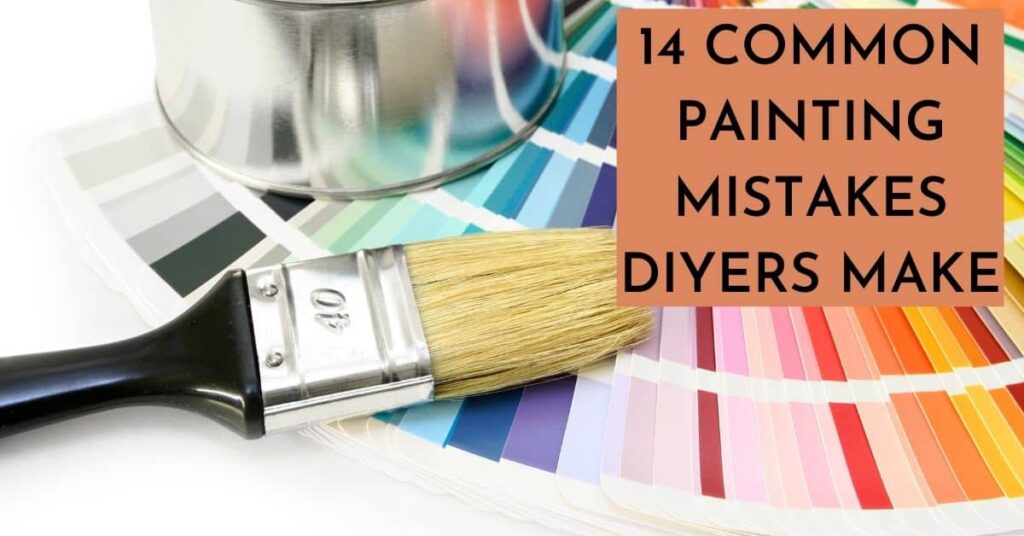 14 COMMON PAINTING MISTAKES DIYERS MAKE