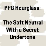 PPG Hourglass The Soft Neutral With a Secret Undertone