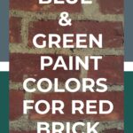 Blue & Green paint colors for red brick pinterest graphic